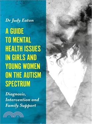 A Guide to Mental Health Issues in Girls and Young Women on the Autism Spectrum ─ Diagnosis, Intervention and Family Support