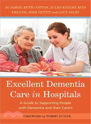 Excellent Dementia Care in Hospitals ─ A Guide to Supporting People With Dementia and Their Carers