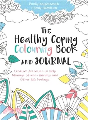 The Healthy Coping Colouring Book and Journal ─ Creative Activities to Help Manage Stress, Anxiety and Other Big Feelings
