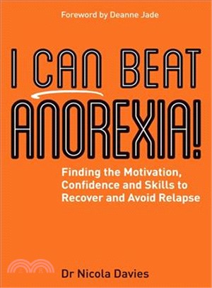 I Can Beat Anorexia! ─ Finding the Motivation, Confidence and Skills to Recover and Avoid Relapse