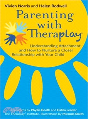 Parenting With Theraplay ─ Understanding Attachment and How to Nurture a Closer Relationship With Your Child