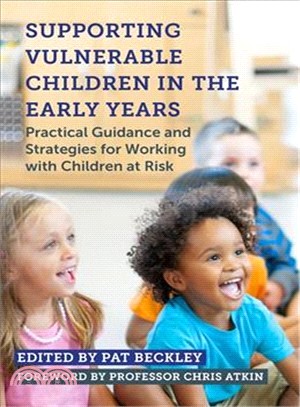 Supporting Vulnerable Children in the Early Years ― Practical Guidance and Strategies for Working With Children at Risk