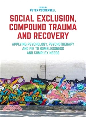 Social Exclusion, Compound Trauma and Recovery ― Applying Psychology, Psychotherapy and Pie to Homelessness and Complex Needs