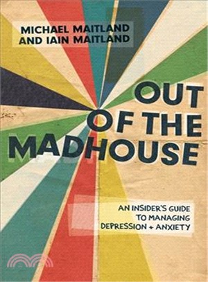 Out of the Madhouse ― An Insider's Guide to Managing Depression and Anxiety