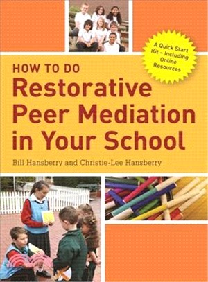 How to Do Restorative Peer Mediation in Your School ─ A Quick Start Kit: Including Online Resources