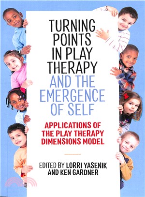 Turning points in play therapy and the emergence of self :  applications of the play therapy dimensions model /