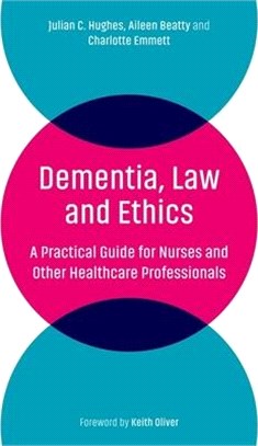 Dementia, Law and Ethics ― A Practical Guide for Nurses and Other Healthcare Professionals