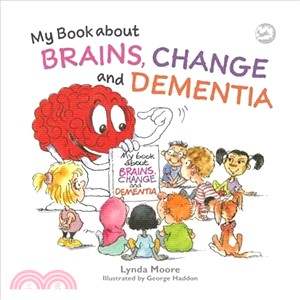 My Book About Brains, Change and Dementia ― What Is Dementia and What Does It Do?