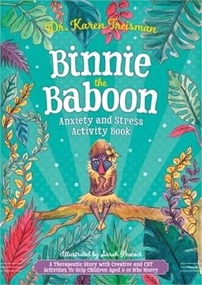 Binnie the Baboon Anxiety and Stress Activity Book ― A Therapeutic Story With Creative and Cbt Activities to Help Children Aged 5-10 Who Worry