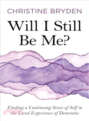 Will I Still Be Me? ― Finding a Continuing Sense of Self in the Lived Experience of Dementia