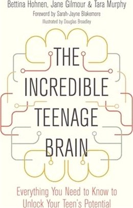 The Incredible Teenage Brain ― Everything You Need to Know to Unlock Your Teen's Potential