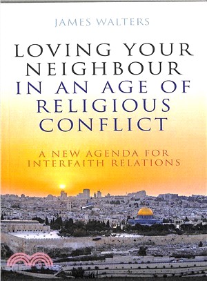 Loving Your Neighbor in an Age of Religious Conflict ― A New Agenda for Interfaith Relations
