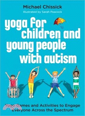 Yoga for Children and Young People With Autism ― Yoga Games and Activities to Engage Everyone Across the Spectrum