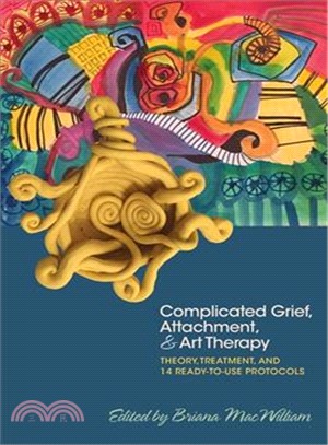 Complicated grief, attachment, & art therapy :  theory, treatment, and 14 ready-to-use protocols /