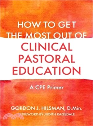 How to Get the Most Out of Clinical Pastoral Education ― A Cpe Primer