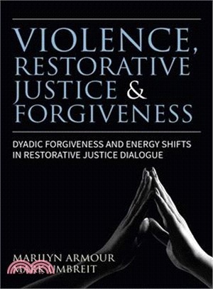 Violence, Restorative Justice and Forgiveness ― Dyadic Forgiveness and Energy Shifts in Restorative Justice Dialogue