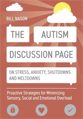 The Autism Discussion Page on Stress, Anxiety, Shutdowns and Meltdowns ― Proactive Strategies for Minimizing Sensory, Social and Emotional Overload