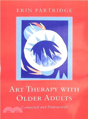 Art therapy with older adults :  connected and empowered /