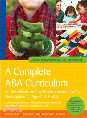 A Complete Aba Curriculum for Individuals on the Autism Spectrum With a Developmental Age of 3-5 Years ― A Step-by-step Treatment Manual Including Supporting Materials for Teaching 140 Beginning