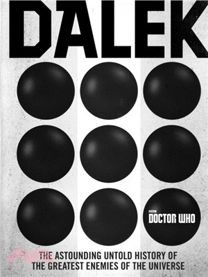 Doctor Who: Dalek：The Astounding Untold History of the Greatest Enemies of the Universe