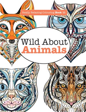 Really Relaxing Colouring Book 11：Wild About ANIMALS