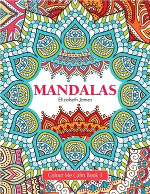 Colour Me Calm Book 3：Mandalas