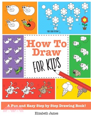 How To Draw for Kids：A Fun And Easy Step By Step Drawing Book!