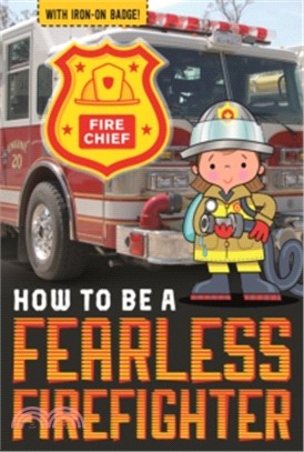 How to be . . . a Fearless Firefighter