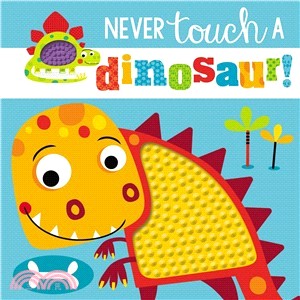 Never touch a dinosaur! /