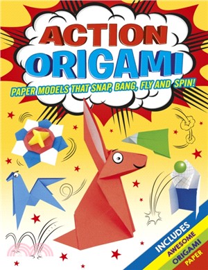 Action Origami Paper Models That Float, Fly, Snap and Spin