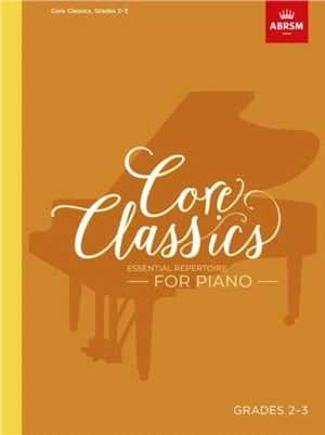 Core Classics - Grades 2-3：Essential Repertoire for Piano