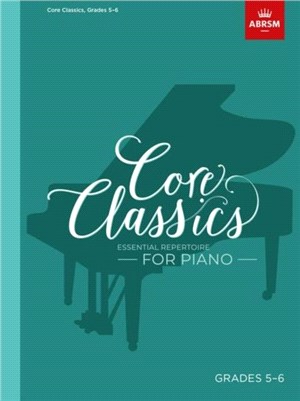 Core Classics - Grades 5-6：Essential Repertoire for Piano