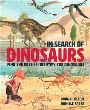 In Search Of Dinosaurs：Find the Fossils: Identify the Dinosaurs