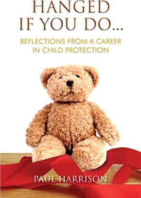 Hanged If You Do...：Reflections from a Career in Child Protection