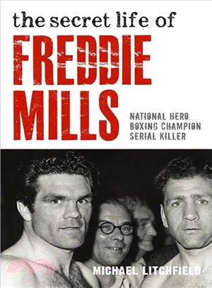 The Secret Life of Freddie Mills ─ National Hero. Boxing Champion. Serial Killer