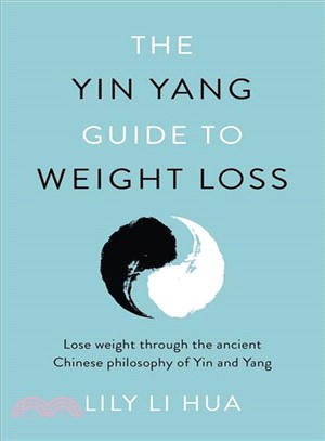 The yin yang guide to weight loss :lose weight through the ancient Chinese philosophy of yin and yang /