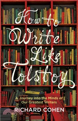 How to Write Like Tolstoy : A Journey into the Minds of Our Greatest Writers