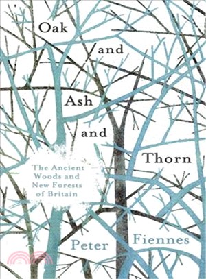 Oak and Ash and Thorn ─ The Ancient Woods and New Forests of Britain