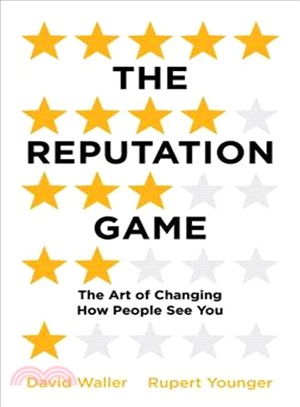 The Reputation Game : The Art of Changing How People See You
