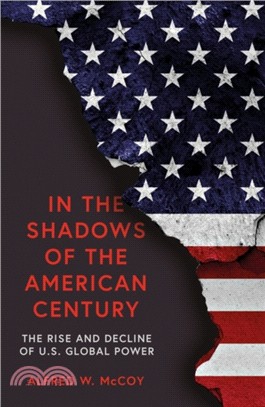 In the Shadows of the American Century : The Rise and Decline of US Global Power