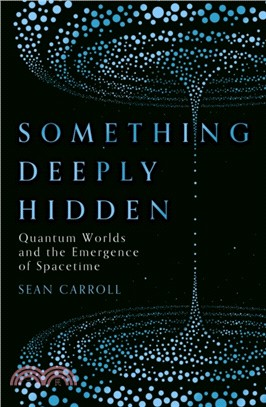 Something Deeply Hidden : Quantum Worlds and the Emergence of Spacetime