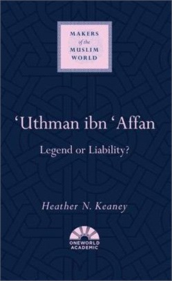 'uthman Ibn 'affan ― Legend or Liability?