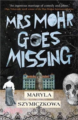 Mrs Mohr Goes Missing：'An ingenious marriage of comedy and crime.' Olga Tokarczuk, 2018 winner of the Nobel Prize in Literature