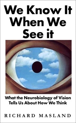 We Know It When We See It：What the Neurobiology of Vision Tells Us About How We Think