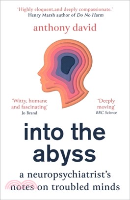 Into the Abyss: A Neuropsychiatrist's Notes on Troubled Minds