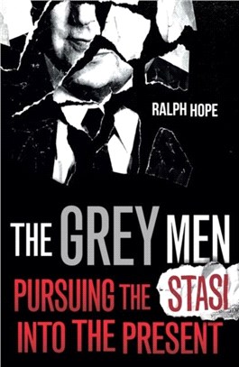 The Grey Men：Pursuing the Stasi into the Present