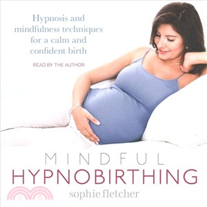 Mindful Hypnobirthing ― Hypnosis and Mindfulness Techniques for a Calm and Confident Birth