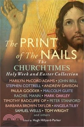 The Print of the Nails: The Church Times Holy Week and Easter Collection