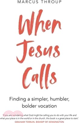 When Jesus Calls: Finding a simpler, humbler, bolder vocation