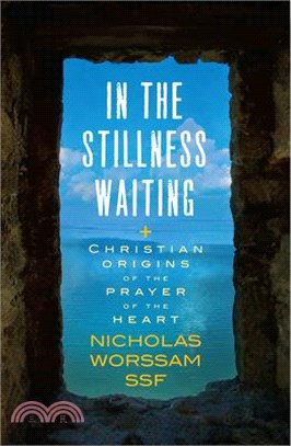 In the Stillness Waiting: Christian Origins of the Prayer of the Heart